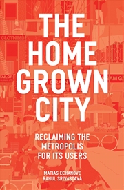 Buy The Homegrown City: Reclaiming The Metropolis For Those Who Use It
