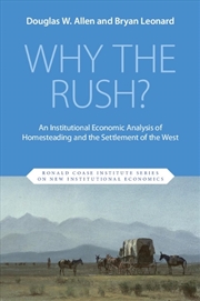 Buy Why The Rush? : An Institutional Economic Analysis Of Homesteading And The Settlement Of The West