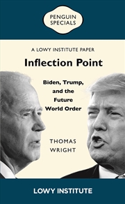 Buy Inflection Point: Biden, Trump, and the Future World Order | A Lowy Institute Paper: Penguin Special