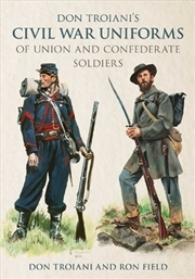Buy Don Troiani's Civil War Uniforms Of Union And Confederate Soldiers