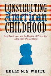 Buy Constructing American Childhood