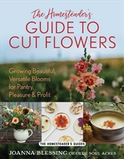 Buy The Homesteader's Guide To Cut Flowers
