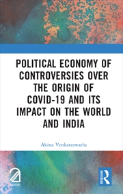 Buy Political Economy of Controversies Over the Origin of Covid-19 and Its Impact on the World and India
