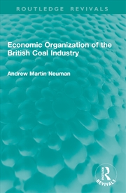 Buy Economic Organization of the British Coal Industry