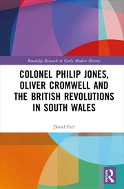 Buy Colonel Philip Jones, Oliver Cromwell and the British Revolutions in South Wales