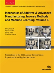 Buy Mechanics of Additive & Advanced Manufacturing, Inverse Methods and Machine Learning, Volume 5