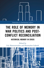 Buy The Role of Memory in War Politics and Post-Conflict Reconciliation