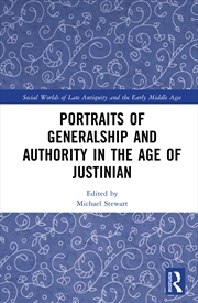 Buy Portraits of Generalship and Authority in the Age of Justinian