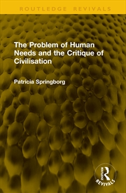 Buy The Problem of Human Needs and the Critique of Civilisation