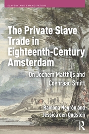 Buy The Private Slave Trade in Eighteenth-Century Amsterdam