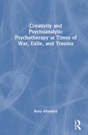 Buy Creativity and Psychoanalytic Psychotherapy at Times of War, Exile, and Trauma