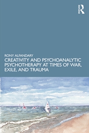 Buy Creativity and Psychoanalytic Psychotherapy at Times of War, Exile, and Trauma