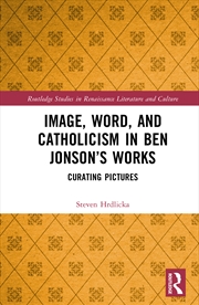 Buy Image, Word, and Catholicism in Ben Jonson’s Works