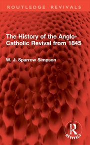 Buy The History of the Anglo-Catholic Revival from 1845