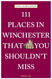 Buy 111 Places in Winchester That You Shouldn't Miss