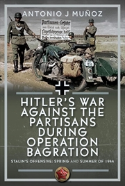 Buy Hitler's War Against the Partisans During Operation Bagration: Spring and Summer of 1944