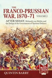 Buy Franco-Prussian War 1870-71 Volume 2: After Sedan: Helmuth von Moltke and the Defeat of the Governme