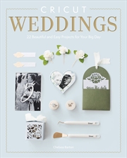Buy Cricut Weddings: 22 Beautiful and Easy Projects for Your Big Day