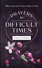 Buy Prayers for Difficult Times Women's Edition: When You Don't Know What to Pray