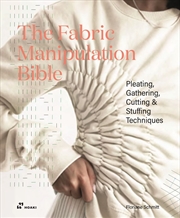 Buy Fabric Manipulation Bible: Pleating, Gathering, Cutting & Stuffing Techniques