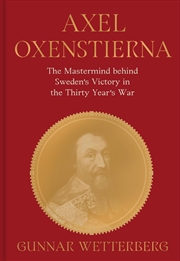 Buy Axel Oxenstierna: The Mastermind behind Sweden's Victory in the Thirty Years' War