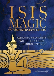 Buy Isis Magic: 25th Anniversary Edition: Cultivating a Relationship with the Goddess of 10,000 Names