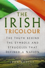 Buy Irish Tricolour: The Truth behind the Symbols and Struggles that Defined a Nation