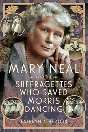 Buy Mary Neal and the Suffragettes Who Saved Morris Dancing