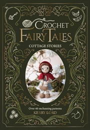 Buy Crochet Fairytales: Cottage Stories: Over 40 enchanting patterns