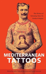 Buy Mediterranean Tattoos: The History of Tattooing Since Its Earliest Origins