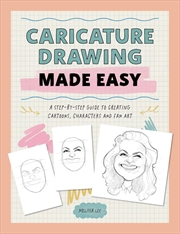 Buy Caricature Drawing Made Easy: A Step-by-Step Guide to Creating Cartoons, Characters and Fan Art