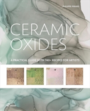 Buy Ceramic Oxides: A Practical Guide with 740+ Recipes for Artists