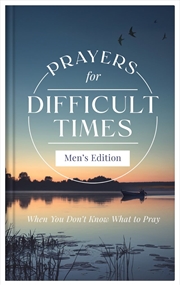 Buy Prayers for Difficult Times Men's Edition: When You Don't Know What to Pray