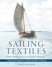 Buy Sailing Textiles from Prehistory to Early History: Exploring the Significance of Textiles and Fibres