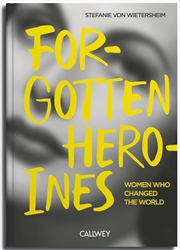 Buy Forgotten Heroines: Women Who Changed the World