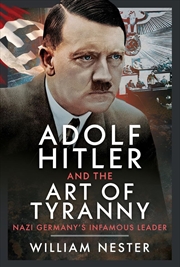 Buy Adolf Hitler and the Art of Tyranny: Nazi Germany's Infamous Leader