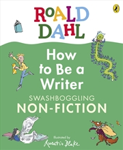 Buy Roald Dahl How to Be a Writer: Swashboggling Non-Fiction