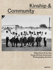 Buy Kinship & Community: Highlights from the Texas African American Photography Archive