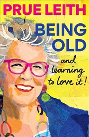 Buy Being Old...And Learning To Love It!