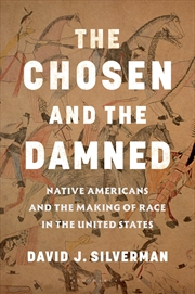 Buy The Chosen And The Damned: Native Americans And The Making Of Race In The United States