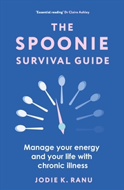 Buy The Spoonie Survival Guide: Manage Your Energy And Your Life With Chronic Illness