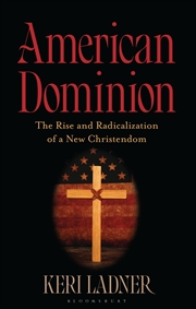 Buy American Dominion: The Rise And Radicalization Of A New Christendom