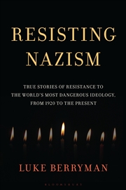 Buy Resisting Nazism: True Stories Of Resistance To The World's Most Dangerous Ideology, From 1920 To Th