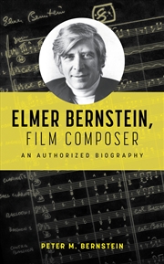 Buy Elmer Bernstein, Film Composer: An Authorized Biography