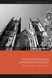 Buy Complementarianism, Gender And Evangelism: Retelling Sydney Anglican Stories