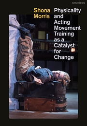 Buy Physicality And Acting: Movement Training As A Catalyst For Change