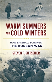 Buy Warm Summers And Cold Winters: How Baseball Survived The Korean War