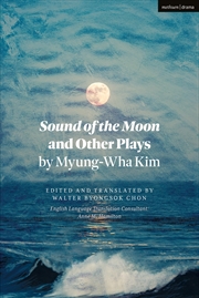 Buy Sound Of The Moon And Other Plays By Myung-Wha Kim