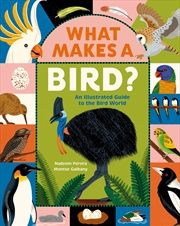 Buy What Makes A Bird?: An Illustrated Guide To The Bird World