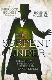 Buy The Serpent Under: Treachery, Twists And Terror In Baker Street